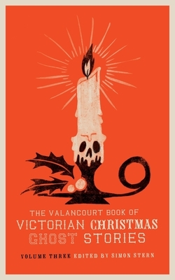 The Valancourt Book of Victorian Christmas Ghost Stories, Volume Three by Ellen Wood, Charlotte Riddell