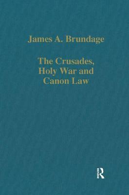 The Crusades, Holy War and Canon Law by James A. Brundage