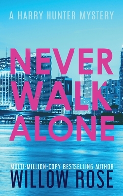 Never Walk Alone by Willow Rose