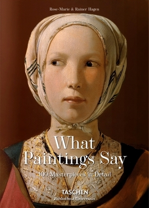 What Paintings Say: 100 Masterpieces in Detail by Rose-Marie Hagen, Rainer Hagen