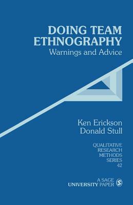 Doing Team Ethnography: Warnings and Advice by Kenneth Cleland Erickson, Donald D. Stull