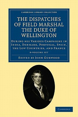 The Dispatches of Field Marshal the Duke of Wellington 8 Volume Set by Arthur Wellesley