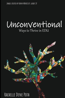 Unconventional: Ways to Thrive in EDU by Rachelle Dene Poth