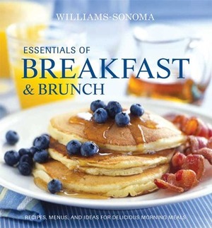 Essentials of Breakfast and Brunch: Recipes, menus, and ideas for delicious morning meals by Georgeanne Brennan, Elinor Klivans