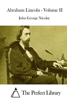 Abraham Lincoln - Volume II by John George Nicolay