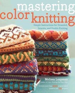 Mastering Color Knitting by Melissa Leapman, Melissa Leapman