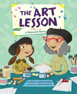 The Art Lesson: A Shavuot Story by Allison Marks, Wayne Marks