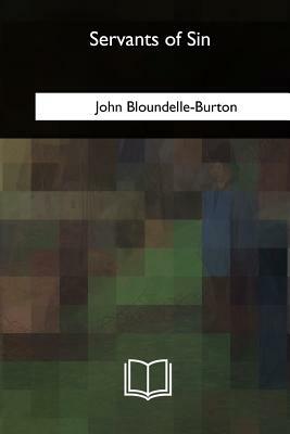 Servants of Sin: a Romance by John Bloundelle-Burton