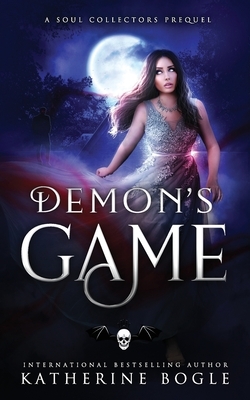 Demon's Game: A Soul Collectors Prequel by Katherine Bogle