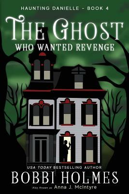 The Ghost Who Wanted Revenge by Bobbi Holmes, Anna J. McIntyre