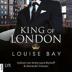 King of London--Kings of London Reihe, Band 1 by Louise Bay