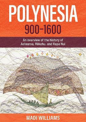 Polynesia, 900–1600: An overview of the history of Aotearoa, Rēkohu, and Rapa Nui by Madi Williams