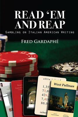 Read 'em and Reap: Gambling on Italian American Writing by Fred Gardaphe