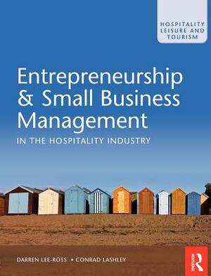 Entrepreneurship & Small Business Management in the Hospitality Industry by Darren Lee-Ross, Conrad Lashley