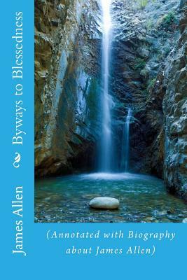 Byways to Blessedness: (Annotated with Biography about James Allen) by James Allen