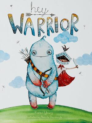 Hey Warrior: A book for kids about anxiety by Karen Young