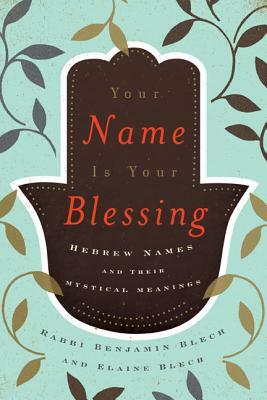 Your Name Is Your Blessing by Elaine Blech, Benjamin Rabbi Blech