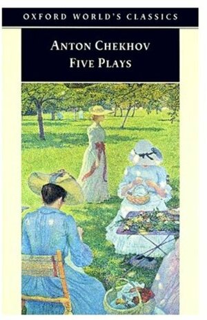 Five Plays: Ivanov / The Seagull / Uncle Vanya / The Three Sisters / The Cherry Orchard by Anton Chekhov