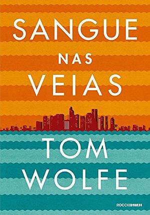 Sangue nas veias by Tom Wolfe, Tom Wolfe