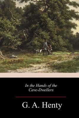 In the Hands of the Cave-Dwellers by G.A. Henty