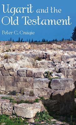 Ugarit and the Old Testament by Peter C. Craigie