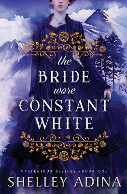 The Bride Wore Constant White: Mysterious Devices 1 by Shelley Adina