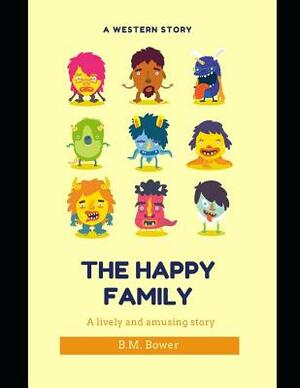 The Happy Family: ( Annotated ) by B. M. Bower