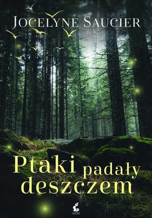 Ptaki padały deszczem by Jocelyne Saucier, Elżbieta Janota