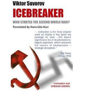 Icebreaker. WHO STARTED THE SECOND WORLD WAR? by Viktor Suvorov, Alla Roger