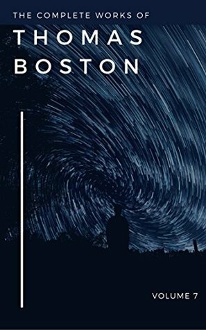 The Complete Work of Thomas Boston: Volume 7 by Thomas Boston