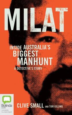 Milat: Inside Australia's Biggest Manhunt - A Detective's Story by Tom Gilling, Clive Small