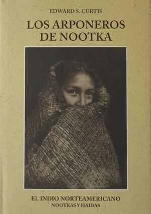 El Indio Norteamericano 11: Los arponeros de Nootka. Nootkas y Haidas by Edward S. Curtis