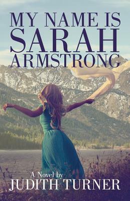My Name Is Sarah Armstrong by Judith Turner