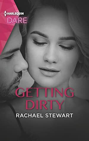 Getting Dirty: A Scorching Hot Romance by Rachael Stewart