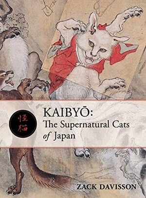 Kaibyō: The Supernatural Cats of Japan by Zack Davisson