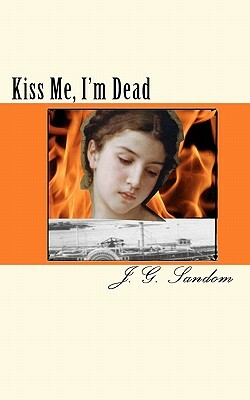 Kiss Me, I'm Dead by J. G. Sandom