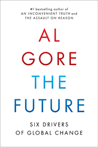 The Future: Six Drivers of Global Change by Al Gore