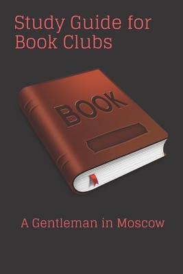 Study Guide for Book Clubs: : A Gentleman in Moscow by Michael David