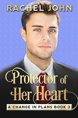 Protector of Her Heart by Rachel John