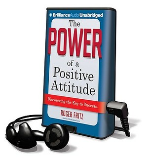 The Power of a Positive Attitude: Discovering the Key to Success [With Earphones] by Roger Fritz