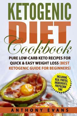 Ketogenic Diet Cookbook: Pure Low-Carb Keto Recipes for Quick & Easy Weight Loss by Anthony Evans