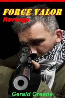 Force Valor - Revenge by Gerald David Greene