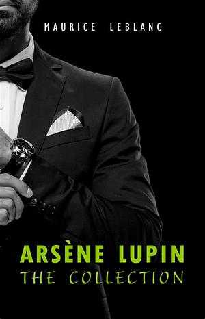 Arsène Lupin: The Collection by Maurice Leblanc