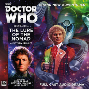 Doctor Who: The Lure of the Nomad by Matthew J. Elliott, John Ainsworth, Colin Baker