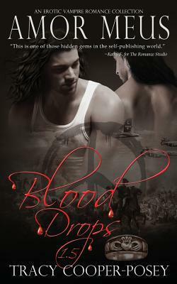 Amor Meus: The Blood Drops Collection by Tracy Cooper-Posey