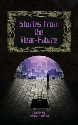 Stories from the Near-Future by Andrew MacRae