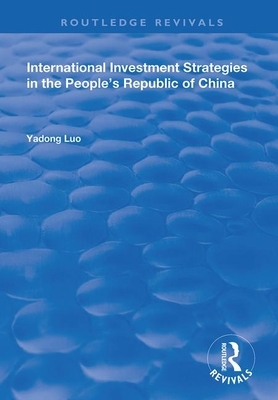 International Investment Strategies in the People's Republic of China by Yadong Luo