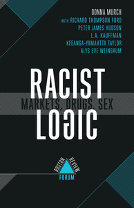 Racist Logic: Markets, Drugs, Sex by Donna Murch