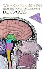 We Are Our Brains: From the Womb to Alzheimer's by Dick Swaab