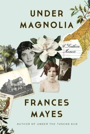 Under Magnolia: A Southern Memoir by Frances Mayes